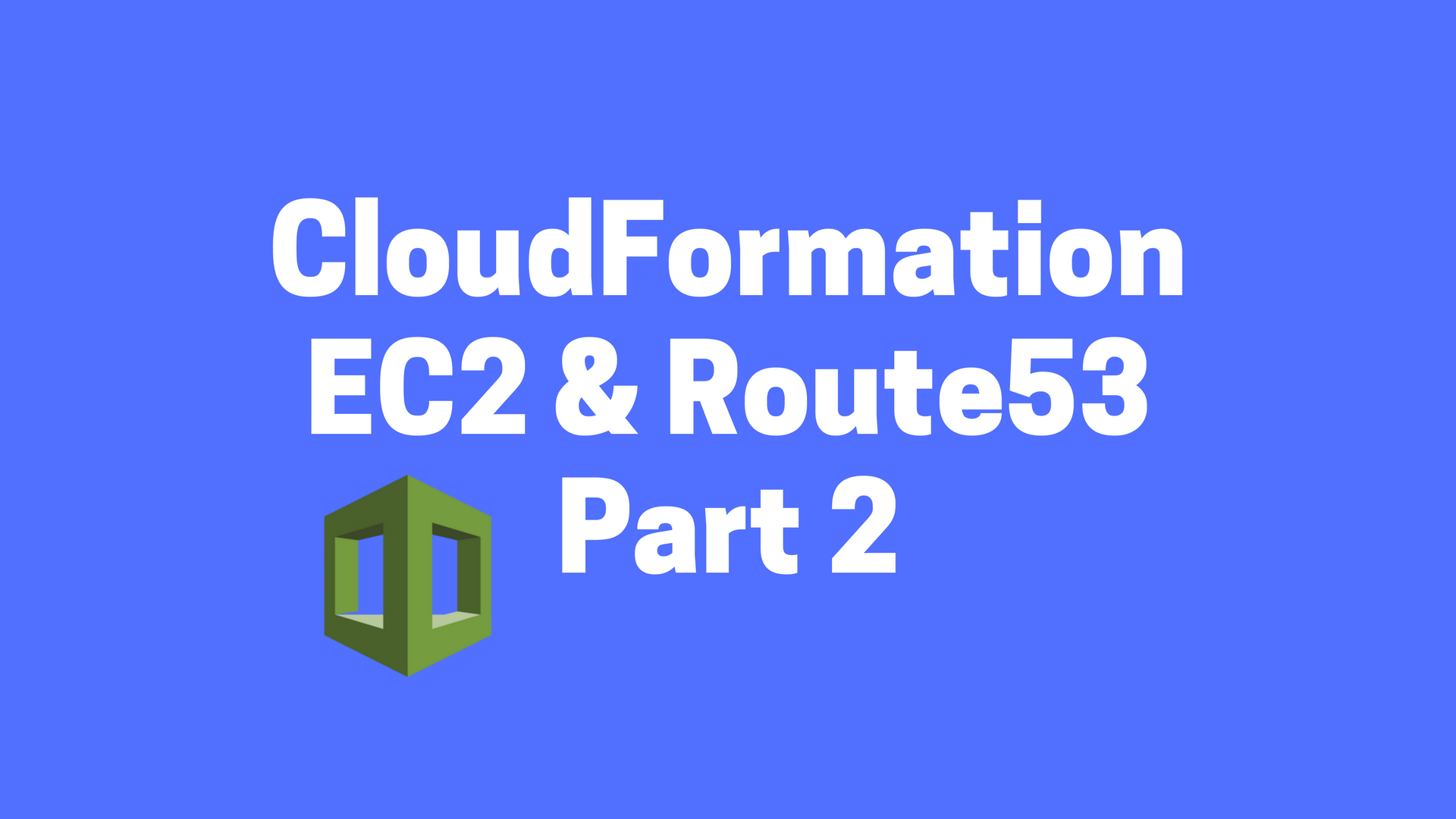 A Simple Introduction to AWS CloudFormation Part 2: EC2 Instance and Route53 header image