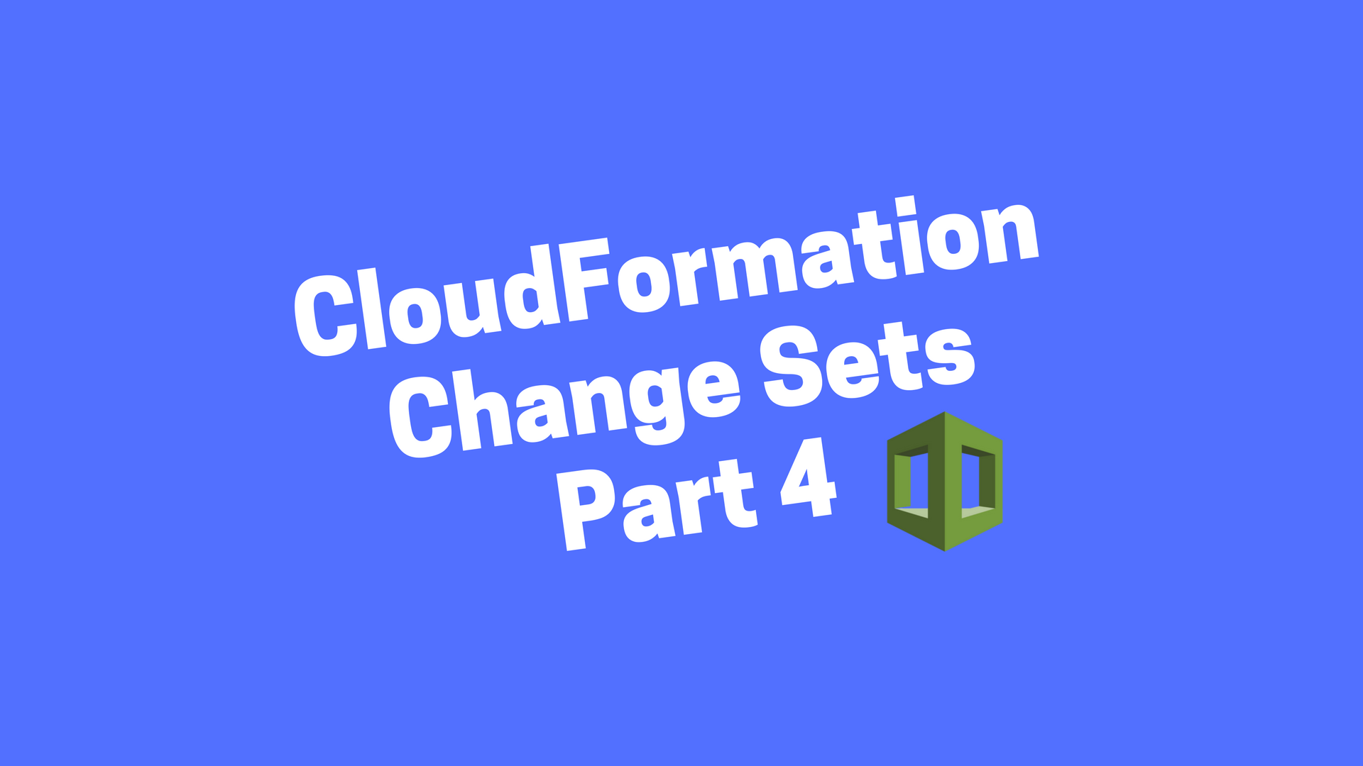 A Simple Introduction to AWS CloudFormation Part 4: Change Sets = Dry Run Mode header image