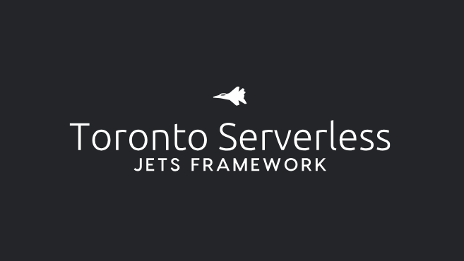 Toronto Serverless Presentation: Jets Framework on AWS Lambda header image