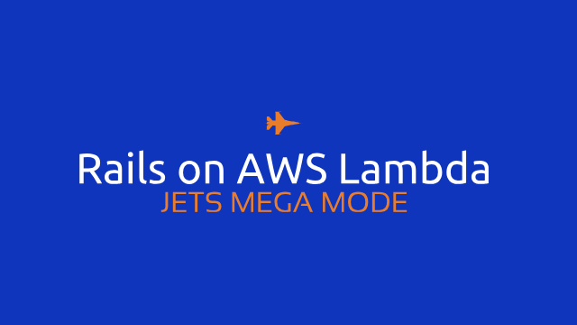 Jets Mega Mode: Run Rails on AWS Lambda header image