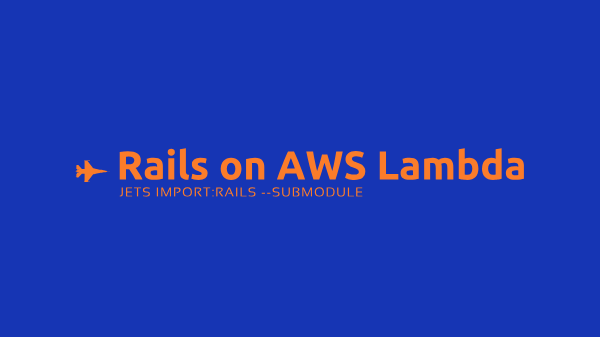 Rails on AWS Lambda: jets import:rails --submodule header image