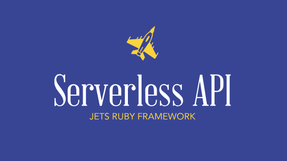 Build an API with the Jets Ruby Serverless Framework header image