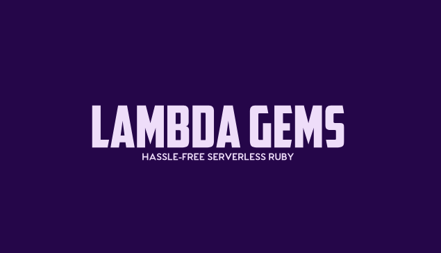 Introducing Lambda Gems: Hassle-Free Serverless Ruby header image