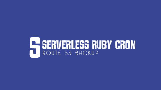 Serverless Ruby Cron Jobs Tutorial: Route53 Backup header image